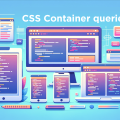 What Real-World Problems Do CSS Container Queries Solve?